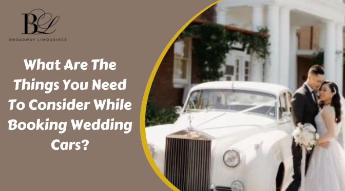 What Are The Things You Need To Consider While Booking Wedding Cars?