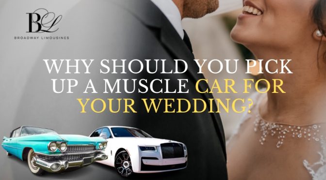 Why Should You Pick Up A Muscle Car for Your Wedding?